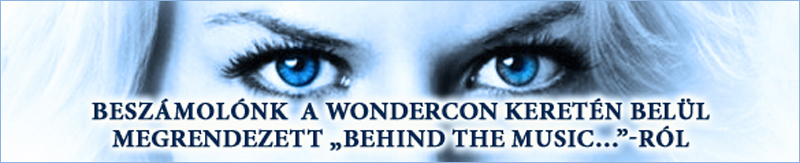 Beszámolónk a Wondercon keretén belül megrendezett "Behind the Music..."-ról